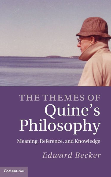 The Themes of Quine's Philosophy: Meaning, Reference, and Knowledge