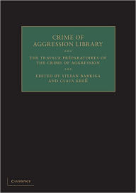 Title: The Travaux Préparatoires of the Crime of Aggression, Author: Stefan Barriga