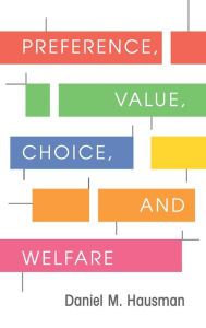 Title: Preference, Value, Choice, and Welfare, Author: Daniel M. Hausman