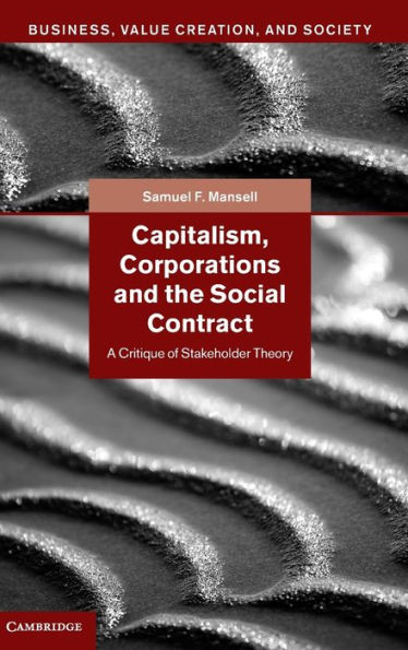 Capitalism, Corporations and the Social Contract: A Critique of Stakeholder Theory