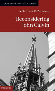 Title: Reconsidering John Calvin, Author: Randall C. Zachman