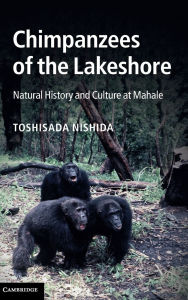 Title: Chimpanzees of the Lakeshore: Natural History and Culture at Mahale, Author: Toshisada Nishida