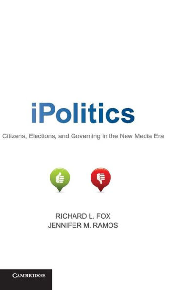 iPolitics: Citizens, Elections, and Governing the New Media Era