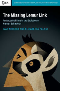 Title: The Missing Lemur Link: An Ancestral Step in the Evolution of Human Behaviour, Author: Ivan Norscia