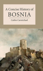 Title: A Concise History of Bosnia, Author: Cathie Carmichael