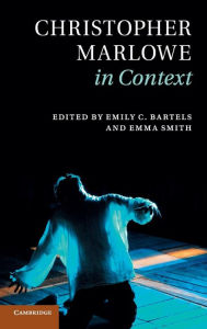 Title: Christopher Marlowe in Context, Author: Emily C. Bartels