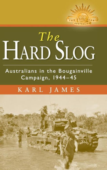 the Hard Slog: Australians Bougainville Campaign, 1944-45