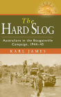 The Hard Slog: Australians in the Bougainville Campaign, 1944-45