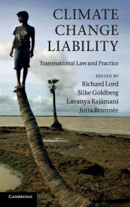 Title: Climate Change Liability: Transnational Law and Practice, Author: Richard Lord QC