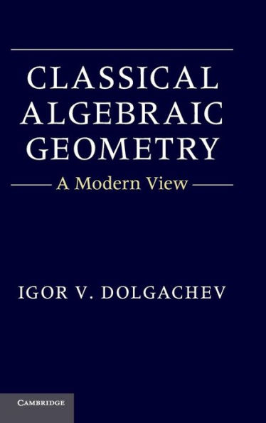 Classical Algebraic Geometry: A Modern View