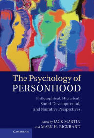 Title: The Psychology of Personhood: Philosophical, Historical, Social-Developmental, and Narrative Perspectives, Author: Jack Martin