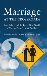 Title: Marriage at the Crossroads: Law, Policy, and the Brave New World of Twenty-First-Century Families, Author: Marsha Garrison