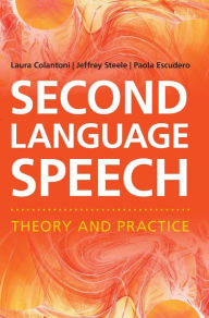 Title: Second Language Speech: Theory and Practice, Author: Laura Colantoni