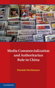 Title: Media Commercialization and Authoritarian Rule in China, Author: Daniela Stockmann