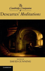 Title: The Cambridge Companion to Descartes' Meditations, Author: David Cunning