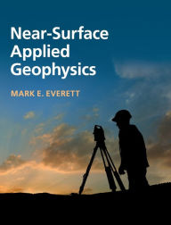 Title: Near-Surface Applied Geophysics, Author: Mark E. Everett