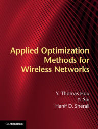 Title: Applied Optimization Methods for Wireless Networks, Author: Y. Thomas Hou