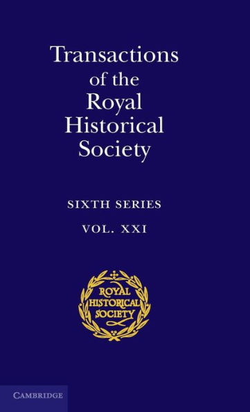 Transactions of the Royal Historical Society: Volume 21: Sixth Series