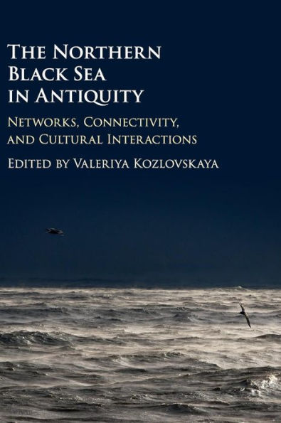 The Northern Black Sea Antiquity: Networks, Connectivity, and Cultural Interactions