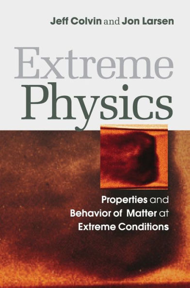 Extreme Physics: Properties and Behavior of Matter at Conditions