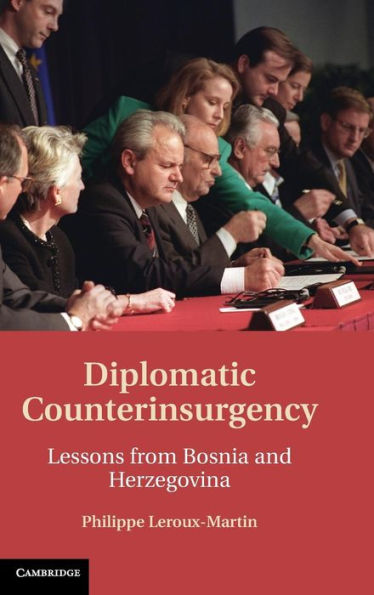 Diplomatic Counterinsurgency: Lessons from Bosnia and Herzegovina