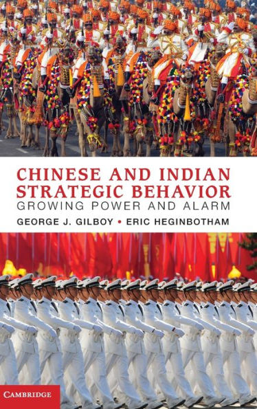 Chinese and Indian Strategic Behavior: Growing Power and Alarm