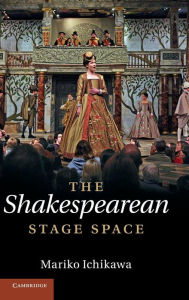 Title: The Shakespearean Stage Space, Author: Mariko Ichikawa