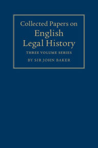 Title: Collected Papers on English Legal History 3 Volume Set, Author: John Baker