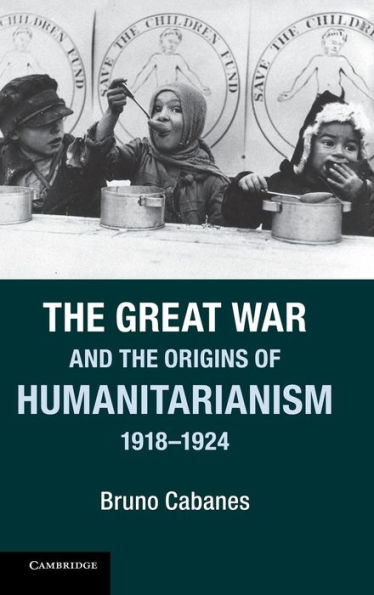 the Great War and Origins of Humanitarianism, 1918-1924