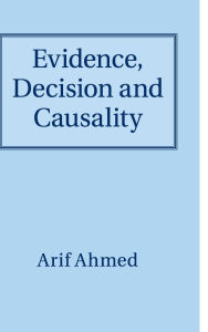 Title: Evidence, Decision and Causality, Author: Arif Ahmed