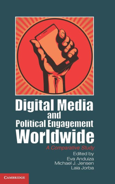 Digital Media and Political Engagement Worldwide: A Comparative Study