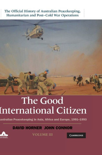 The Good International Citizen: Australian Peacekeeping Asia, Africa and Europe 1991-1993