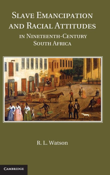 Slave Emancipation and Racial Attitudes Nineteenth-Century South Africa