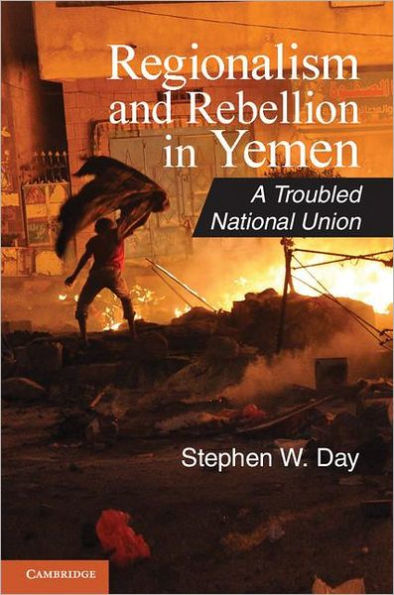 Regionalism and Rebellion in Yemen: A Troubled National Union