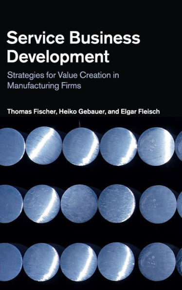 Service Business Development: Strategies for Value Creation in Manufacturing Firms