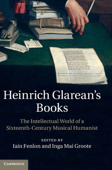 Heinrich Glarean's Books: The Intellectual World of a Sixteenth-Century Musical Humanist