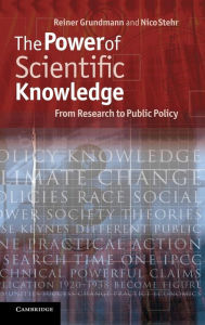 Title: The Power of Scientific Knowledge: From Research to Public Policy, Author: Reiner Grundmann