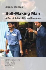 Title: Self-Making Man: A Day of Action, Life, and Language, Author: Jürgen Streeck