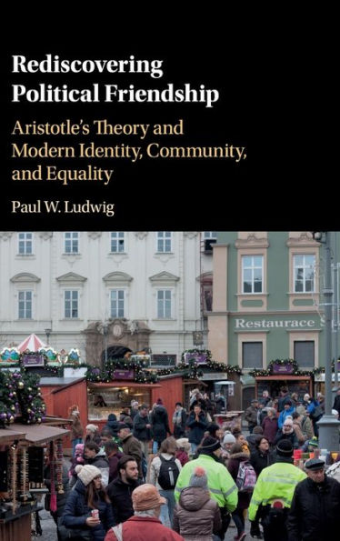 Rediscovering Political Friendship: Aristotle's Theory and Modern Identity, Community, and Equality