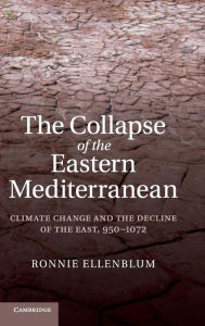 Title: The Collapse of the Eastern Mediterranean: Climate Change and the Decline of the East, 950-1072, Author: Ronnie Ellenblum