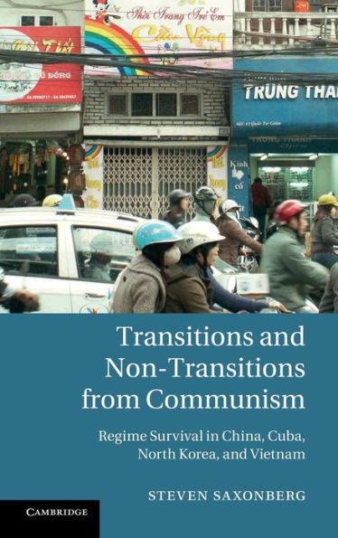 Transitions and Non-Transitions from Communism: Regime Survival in China, Cuba, North Korea, and Vietnam