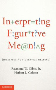 Title: Interpreting Figurative Meaning, Author: Raymond W. Gibbs