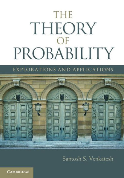 The Theory of Probability: Explorations and Applications