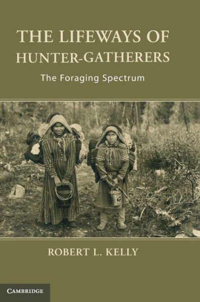 The Lifeways of Hunter-Gatherers: Foraging Spectrum