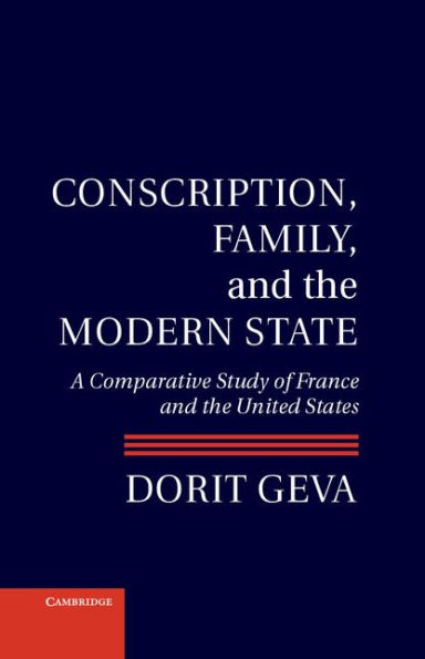 Conscription, Family, and the Modern State: A Comparative Study of France United States