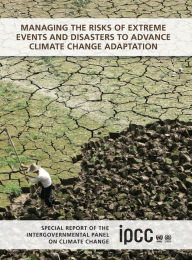 Title: Managing the Risks of Extreme Events and Disasters to Advance Climate Change Adaptation: Special Report of the Intergovernmental Panel on Climate Change, Author: Christopher B. Field