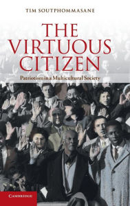 Title: The Virtuous Citizen: Patriotism in a Multicultural Society, Author: Tim Soutphommasane