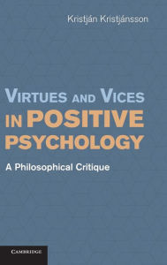 Title: Virtues and Vices in Positive Psychology: A Philosophical Critique, Author: Kristján Kristjánsson