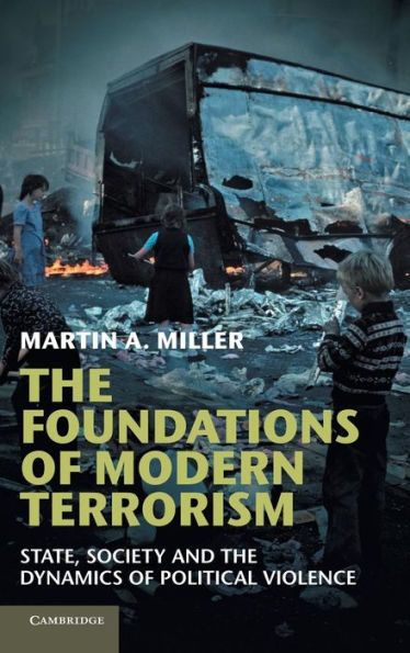 the Foundations of Modern Terrorism: State, Society and Dynamics Political Violence