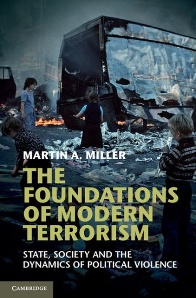 The Foundations of Modern Terrorism: State, Society and the Dynamics of Political Violence